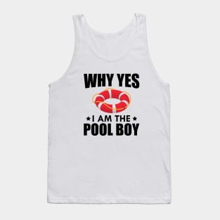 Pool Boy - Why yes I am the pool boy Tank Top